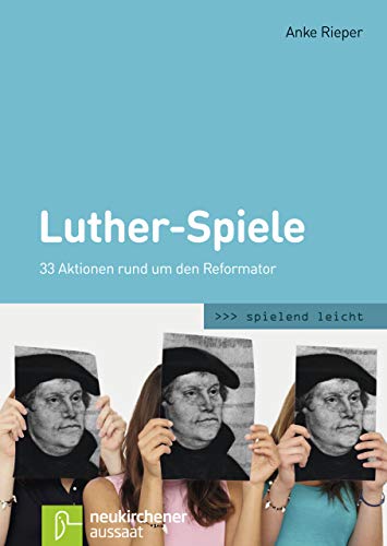Luther-Spiele: 33 Aktionen rund um den Reformator (spielend leicht) von Aussaat